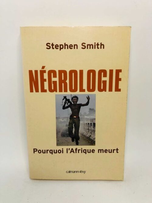 Négrologie - Pourquoi l'Afrique Meurt - Stephen Smith