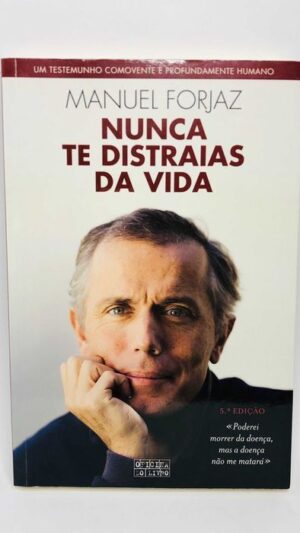 Nunca te Distraias da Vida - Manuel Forjaz