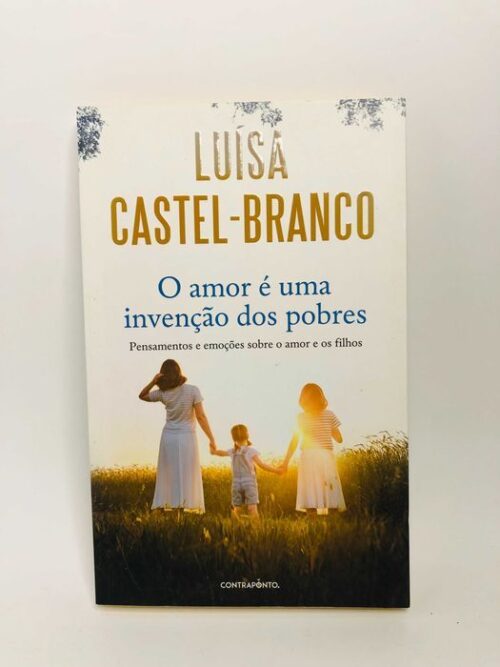 O Amor É Uma Invenção dos Pobres - Luísa Castel-Branco