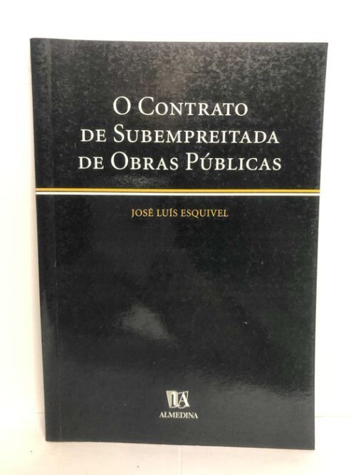 O Contrato de Subempreitada de Obras Públicas - José Luís Esquível