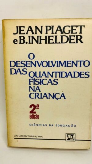 O Desenvolvimento das Quantidade Física na Criança - Jean Piaget