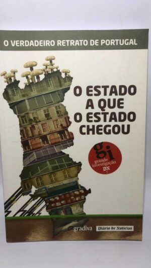 O Estado a Que o Estado Chegou - O Verdadeiro Retrato de Portugal