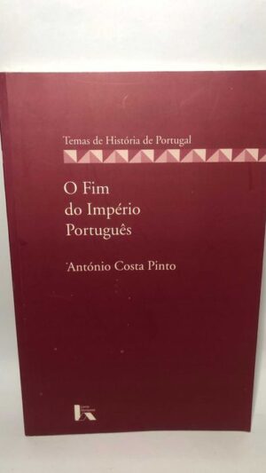O Fim do Império Português de António Costa Pinto
