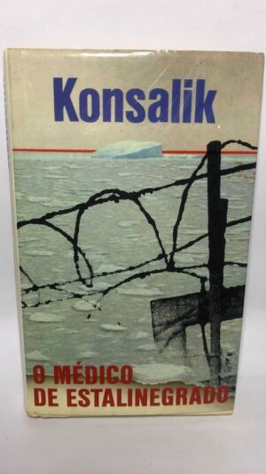 O Médico de Estalinegrado - Heinz Konsalik