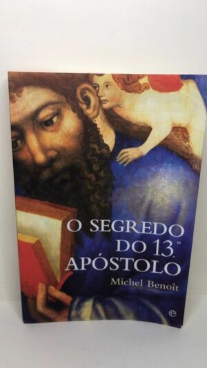 O Segredo do 13º Apóstolo - Michel Benoït