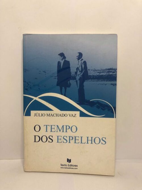 O Tempo dos Espelhos - Júlio Machado Vaz