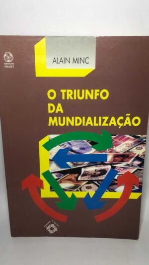 O Triunfo da Mundialização - Alain Minc