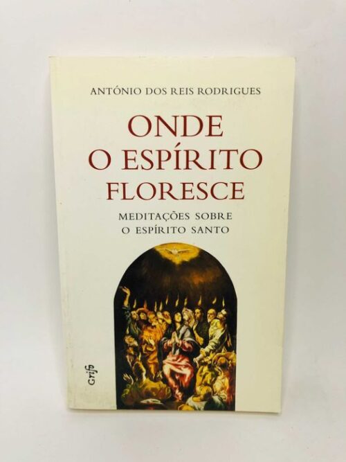 Onde o Espírito Floresce - António dos Reis Rodrigues