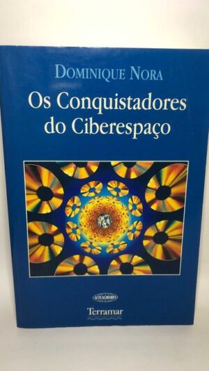 Os Conquistadores do Ciberespaço - Dominique Nora