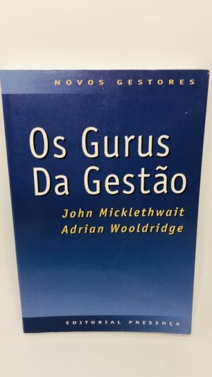 Os Gurus Da Gestão - John Micklethwait