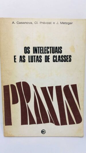 Os Intelectuais e as Lutas de Classes - A. Casanova