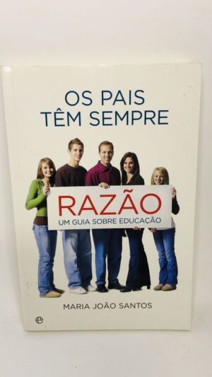 Os Pais Têm Sempre Razão - Maria João Santos