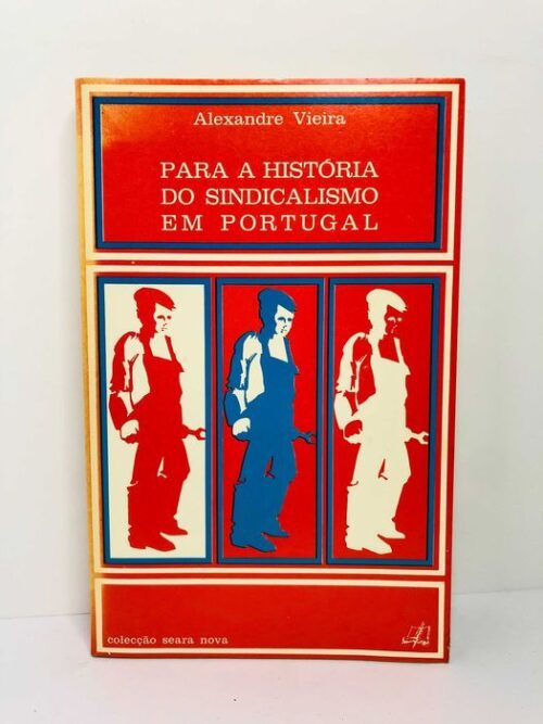 Para a História do Sindicalismo em Portugal - Alexandre Vieira