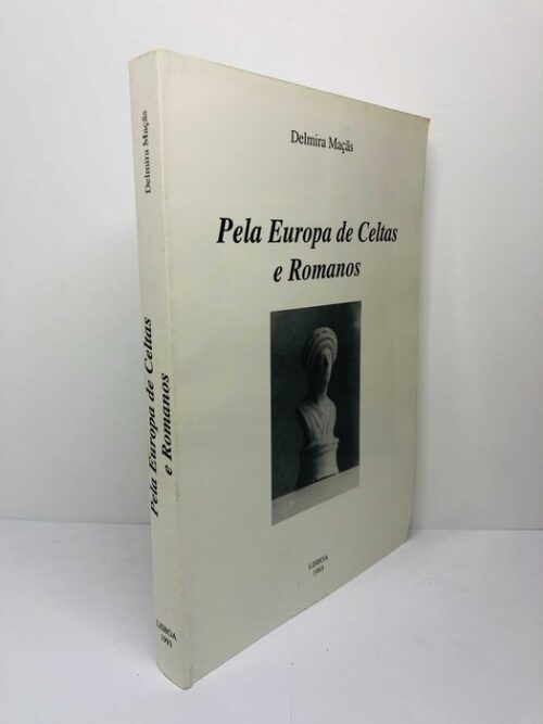 Pela Europa de Celtas e Romanos - Delmira Maçãs
