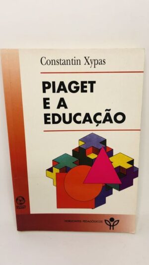 Piaget e a Educação - Constantin Xypas