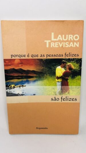 Porque É Que As Pessoas Felizes São Felizes - Lauro Trevisan
