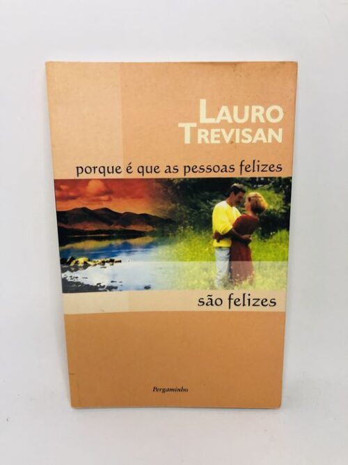 Porque É Que As Pessoas Felizes São Felizes - Lauro Trevisan