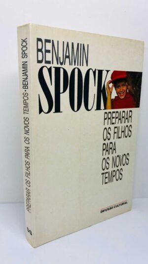 Preparar os Filhos para os Novos Tempos - Benjamin Spock