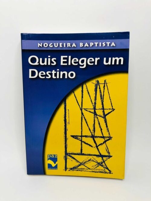 Quis eleger um destino - Nogueira Baptista