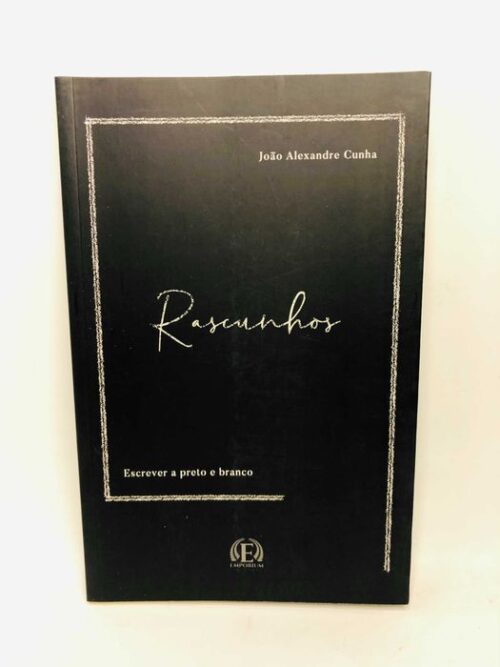 Rascunhos (Escrever a Preto e Branco) - João Alexandre Cunha