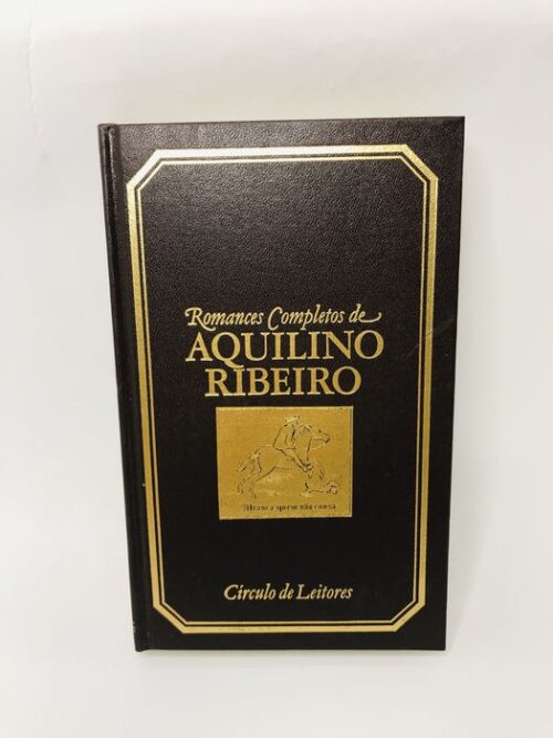 Romances Completos de Aquilino Ribeiro - Aquilino Ribeiro