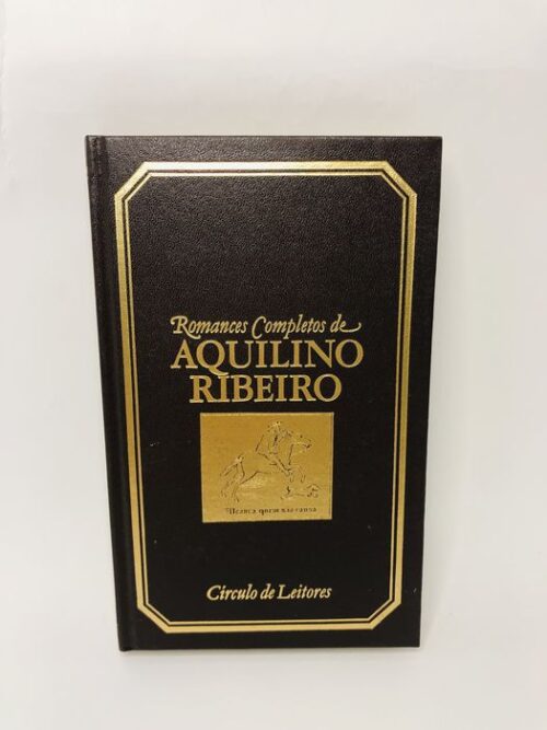 Romances Completos de Aquilino Ribeiro - Aquilino Ribeiro