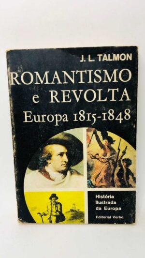 Romantismo e revolta (Europa 1815/1848) - J. L. Talmon