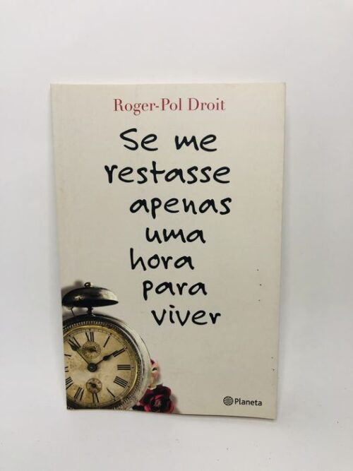 Se me restasse apenas uma hora para viver - Roger-Pol Droit
