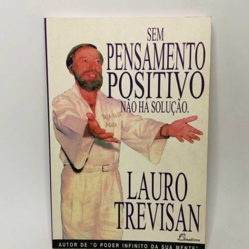 Sem Pensamento Positivo Não Há Solução - Lauro Trevisan