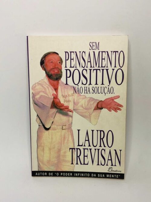 Sem Pensamento Positivo Não Há Solução - Lauro Trevisan