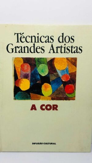 Técnicas dos Grandes Artistas (A Cor)