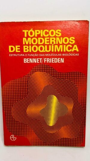 Tópicos Modernos de Bioquímica (Estrutura e Função das Moléculas Bio.)
