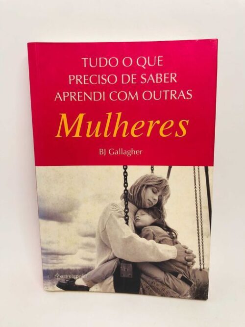 Tudo o que Preciso de Saber Aprendi com Outras Mulheres