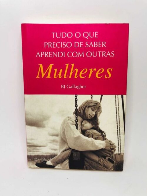 Tudo o que Preciso de Saber Aprendi com Outras Mulheres