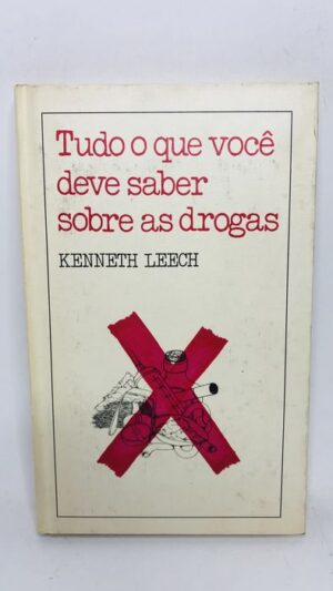 Tudo o que você deve saber sobre as drogas - Kenneth Leech