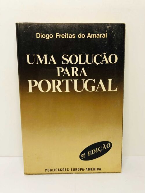 Uma Solução para Portugal - Diogo Freitas do Amaral