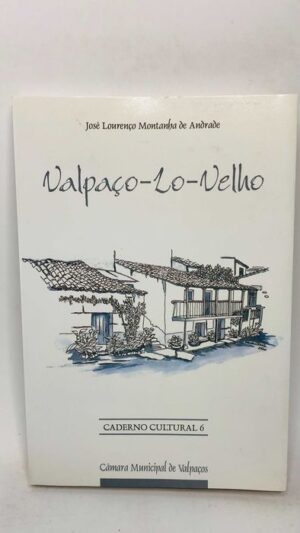 Valpaço-Lo-Velho Vestígios do Passado Relíquias Históricas Religiosas