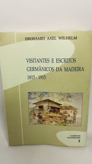 Visitantes e Escritos Germânicos da Madeira 1815 a 1915