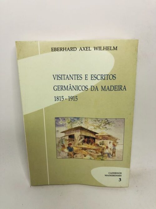 Visitantes e Escritos Germânicos da Madeira 1815 a 1915