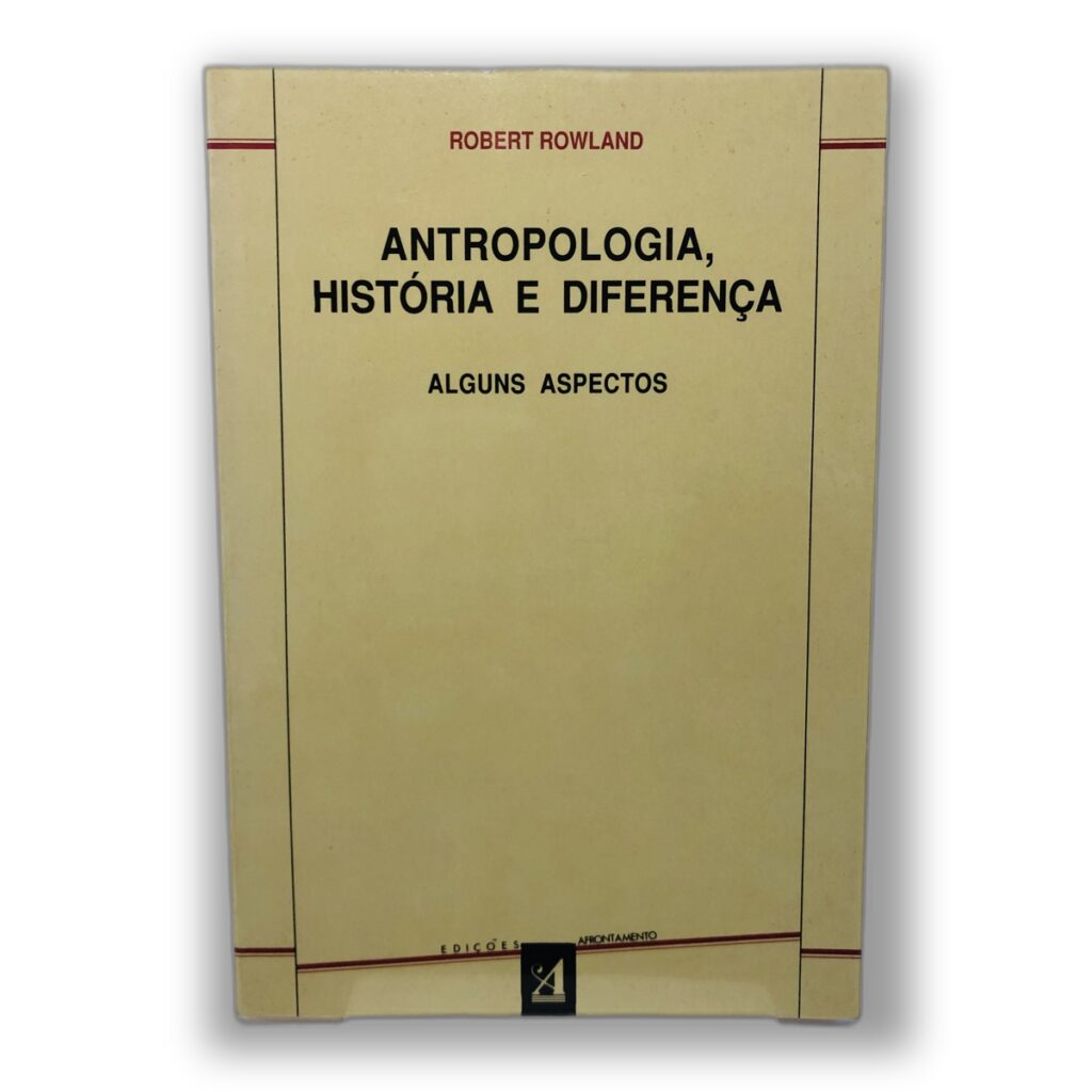 Antropologia, História e Diferença - Robert Rowland