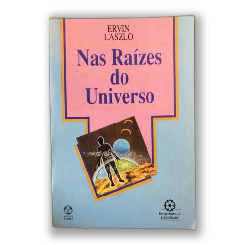 Nas Raízes do Universo - Ervin Laszlo