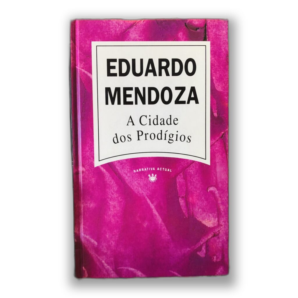 A Cidade dos Prodígios - Eduardo Mendoza