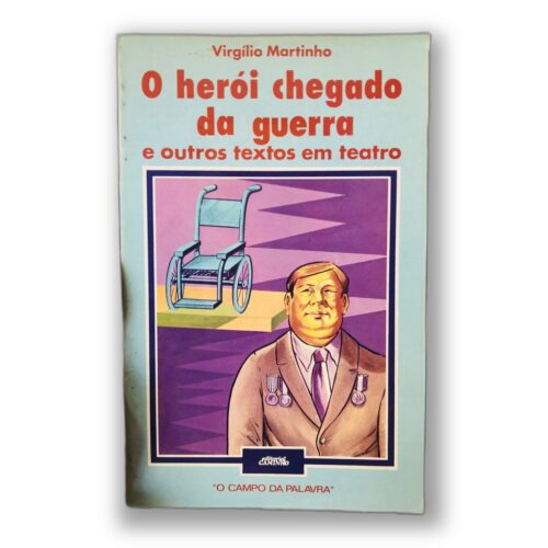 O herói chegado da guerra e outros textos em teatro - Virgílio Martinho