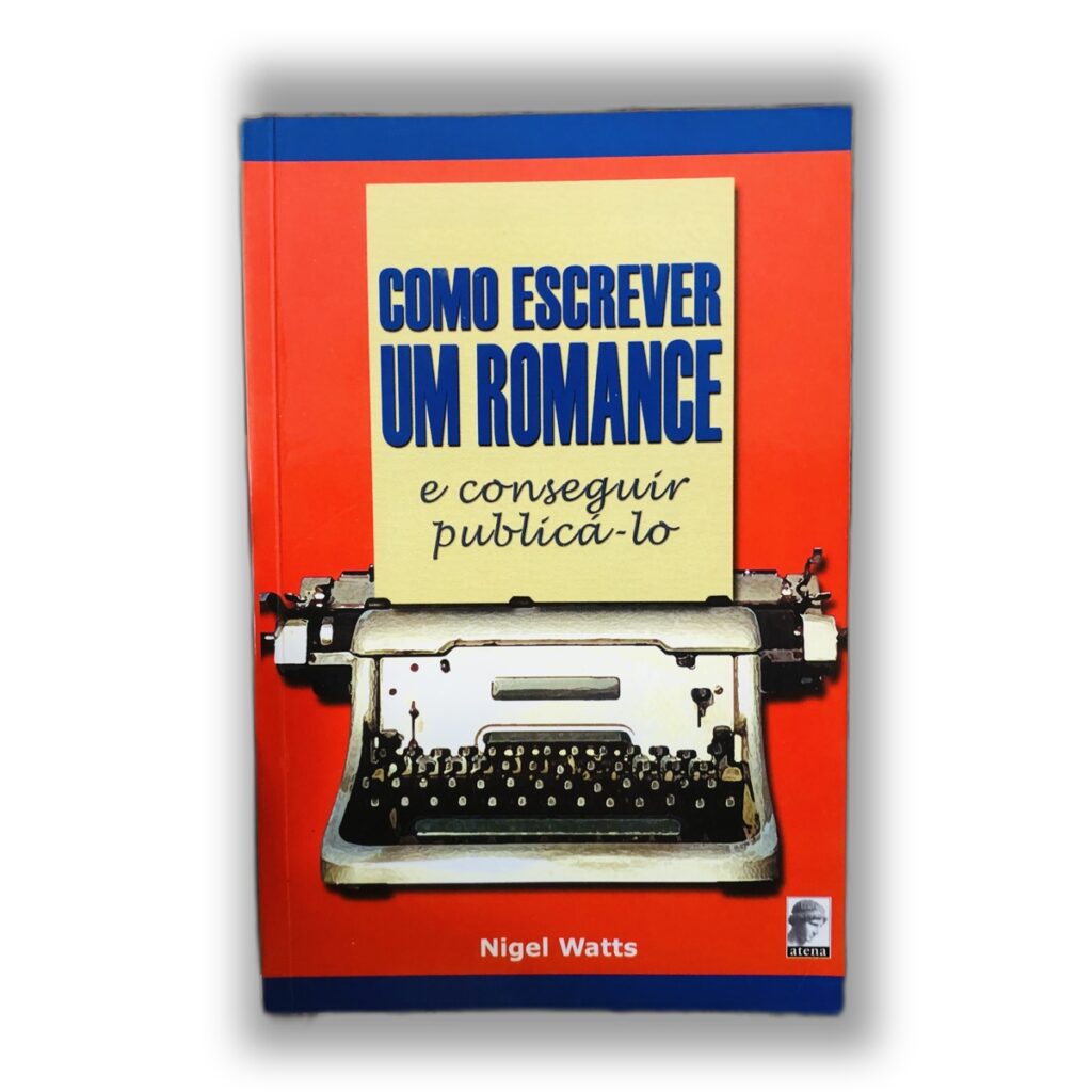 Como Escrever um Romance e Conseguir Publicá-lo - Nigel Watts