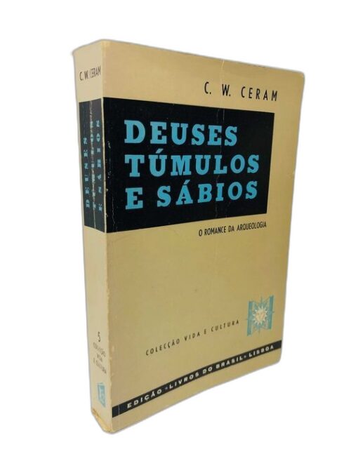 Deuses, Túmulos e Sábios - C. W. Ceram