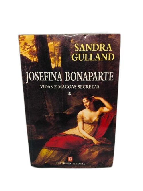 Joséphine Bonaparte (Vidas e Mágoas Secretas) - Sandra Gulland