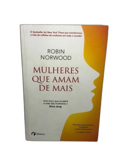 Mulheres que Amam de Mais - Robin Norwood