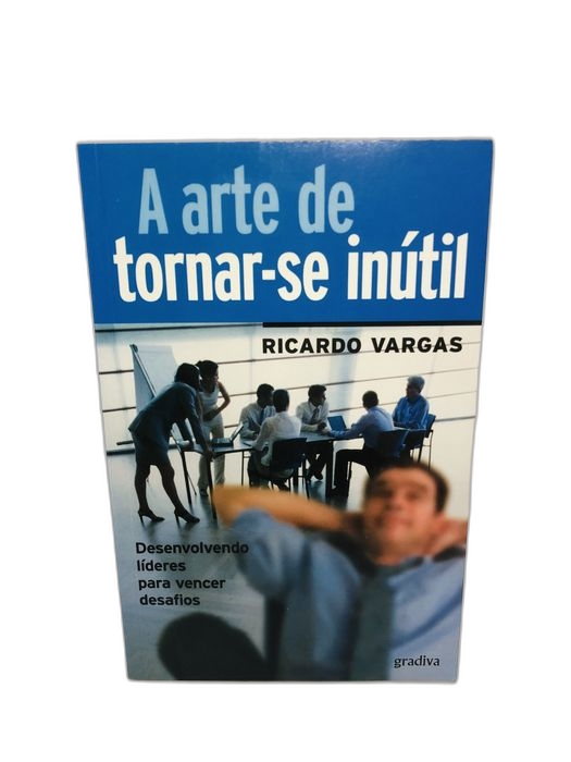 A arte de tornar-se inútil - Ricardo Vargas