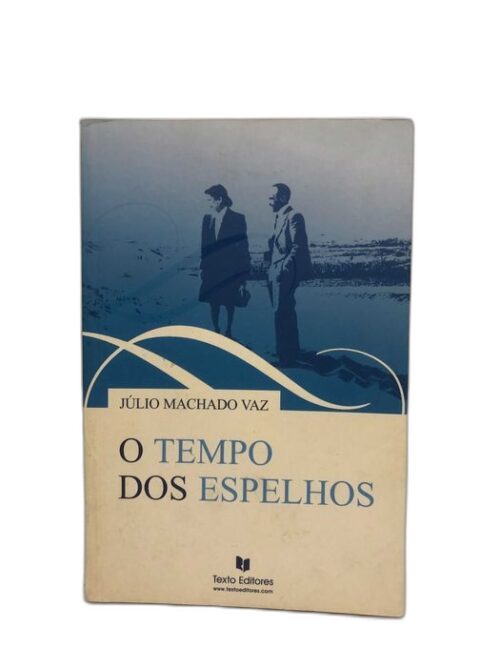 O Tempo dos Espelhos - Júlio Machado Vaz