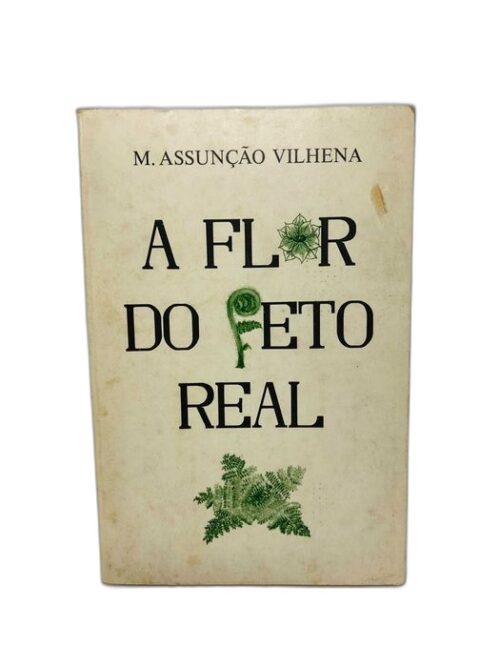 A flor do feto real - M. Assunção Vilhena